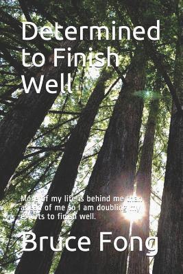 bokomslag Determined to Finish Well: More of my life is behind me than ahead of me so I am doubling my efforts to finish well.
