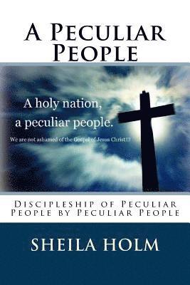 A Peculiar People: Discipleship of Peculiar People by Peculiar People 1