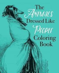 bokomslag The Animals Dressed Like People Coloring Book