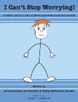 bokomslag I Cant Stop Worrying!: A Holistic Guide to Help children Cope with Stress and Anxiety