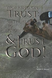 bokomslag Working on Trust: Getting to Know and Trust God