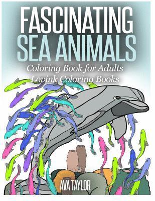 Lovink Coloring Books, Ava Taylor - FASCINATING SEA ANIMALS Coloring Book for Adults: Lovink Coloring Books, Häftad