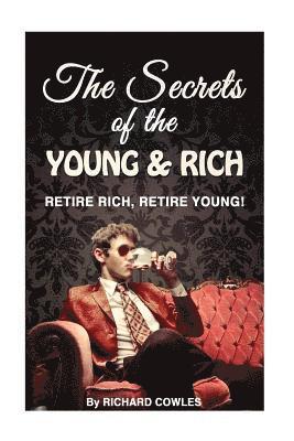 bokomslag The Secrets of the Young and Rich: Retire Rich, Retire Young!