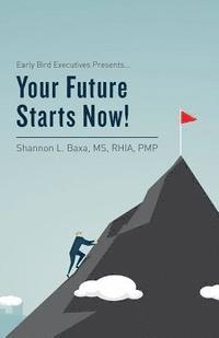 bokomslag Early Bird Executives Presents... Your Future Starts Now!