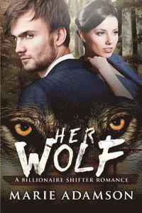 bokomslag Her Wolf: A Billionaire Paranormal Shifter Romance