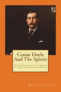 bokomslag Conan Doyle And The Spirits: The Spiritualist Career of Arthur Conan Doyle