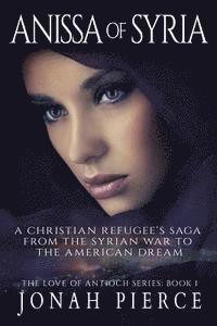 bokomslag Anissa of Syria: A Christian Refugee's Saga from the Syrian War to the American Dream