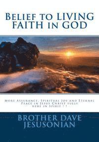 Brother Dave a. Jesusonian - Belief to LIVING FAITH in GOD: More Assurance, Spiritual Joy and Eternal Peace in Jesus Christ fully here in Spirit ! !, Häftad
