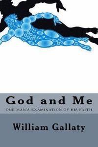 bokomslag God and Me: One Man's examination of his relationship to God