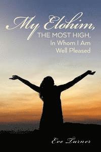 My Elohim, The Most High, In Whom I Am Well Pleased 1