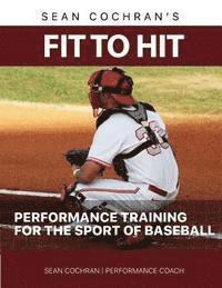 bokomslag Fit to Hit: Performance Training for the Sport of Baseball