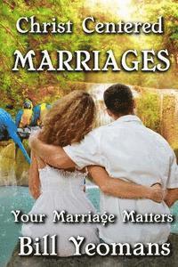 Christ Centered Marriages: Your Marriage Matters 1