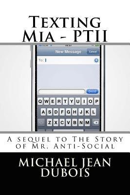 Michael Jean DuBois - Texting Mia - PTII: Part 2 of The Story of Mr. Anti-Social, Häftad