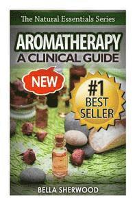 bokomslag Aromatherapy: A Clinical Guide to Essential Oils for Holistic Healing