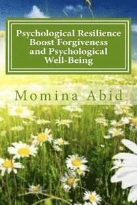 bokomslag Psychological Resilience Boost Forgiveness and Psychological Well-being: Evaluating the Mediating Role of Psychological Resilience between the relatio