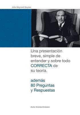 bokomslag John Maynard Keynes: Una presentación breve, simple de entender y sobre todo CORRECTA de su teoría.