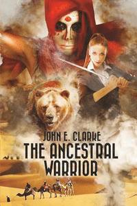 bokomslag The Ancestral Warrior: A Fantasy Adventure Quest with a Girl, a Magical Bear and a Mysterious Djinn