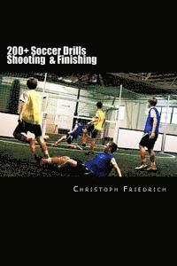 bokomslag 200+ Soccer Shooting & Finishing Drills: Soccer Football Practice Drills For Youth Coaching & Skills Training
