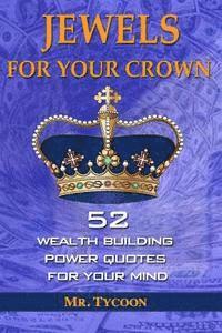 bokomslag Jewels For Your Crown: 52 Wealth Building Power Quotes for Your Mind