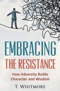 Embracing the Resistance: How Adversity Builds Character and Wisdom 1