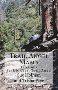 bokomslag Trail Angel Mama: Tales of a Pacific Crest Trail Angel