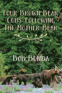 bokomslag Four Brown Bear Cubs: Following The Mother Bear
