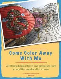 bokomslag Come Color Away With Me: A Coloring Book Of Travel And Adventure From Around The World And For A Cause