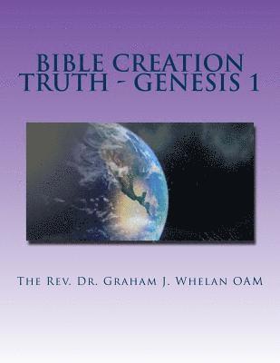 Barry D. Gumm, Graham J. Wheelan - Bible Creation Truth - Genesis 1, Häftad
