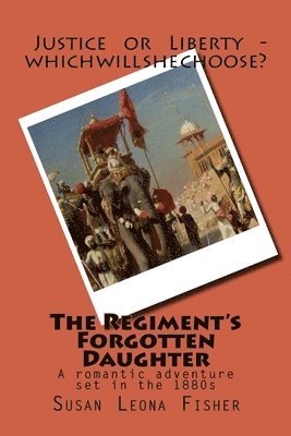 Susan Leona Fisher - The Regiment's Forgotten Daughter: A romantic adventure set in the 1880s, Häftad