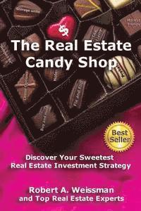 bokomslag The Real Estate Candy Shop: Discover Your Sweetest Real Estate Investment Strategy