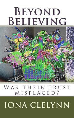 Iona Clelynn - Beyond Believing: Was their trust misplaced?, Häftad