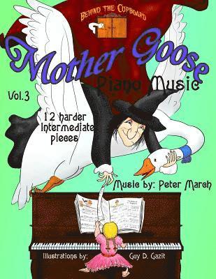 Mother Goose Piano Music: Volume 3 - 12 Harder Intermediate Pieces 1