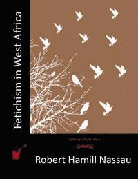 Robert Hamill Nassau - Fetichism in West Africa, Häftad. Tillgänglighet: Lägg i varukorg