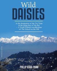 bokomslag Wild Daisies: At the destination of the Toy Train in the dying days of the Raj -- A North Pointer's recollections of The School on the Hill