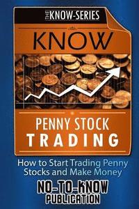 bokomslag Know Penny Stock Trading: How to Start Trading Penny Stocks and Make Money
