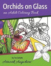 Orchids on Glass: an Adult Coloring Book 1