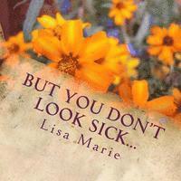 But you don't look sick: And all the crap you wish people knew about your neurological/auto-immune disorder 1