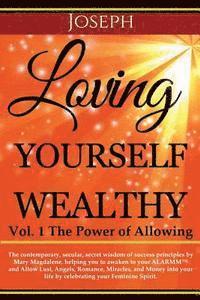 bokomslag Loving Yourself Wealthy Vol. 1 The Power of Allowing: The contemporary, secular, secret wisdom of success principles by Mary Magdalene, helping you to