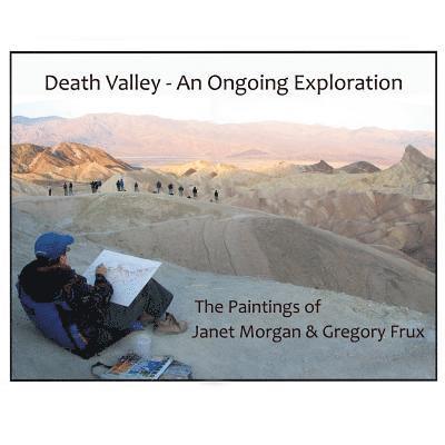 Death Valley - An Ongoing Exploration: The Paintings of Janet Morgan & Gregory Frux, Artists in Residence 1