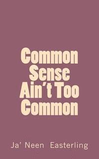 Common Sense Ain't Too Common 1