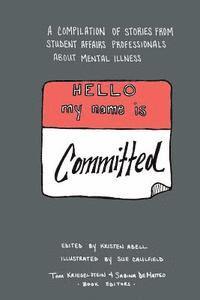 bokomslag Hello My Name Is Committed: A Compilation of Stories from Student Affairs Professionals About Mental Illness