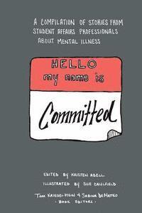 Tom Krieglstein - Hello My Name Is Committed: A Compilation of Stories from Student Affairs Professionals About Mental Illness, Häftad