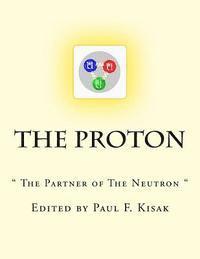 Paul F. Kisak - The Proton: " The Partner of The Neutron ", Häftad