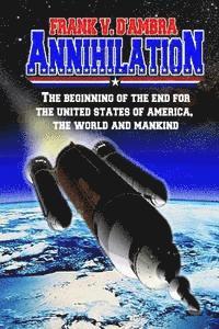 bokomslag Annihilation: The beginning of the end for The United States of America, The World and Mankind