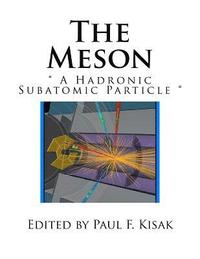 bokomslag The Meson: ' A Hadronic Subatomic Particle '