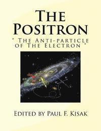 bokomslag The Positron: ' The Anti-particle of The Electron '