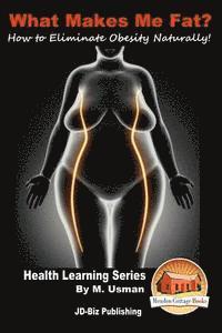 John Davidson, Mendon Cottage Books - What Makes Me Fat? How to Eliminate Obesity Naturally!, Häftad