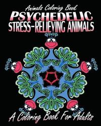 bokomslag Animals Coloring Book: Psychedelic Stress-Relieving Animals (A Coloring Book For Adults)