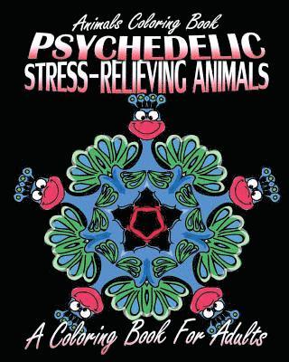 bokomslag Animals Coloring Book: Psychedelic Stress-Relieving Animals (A Coloring Book For Adults)