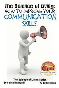bokomslag The Science of Living - How to Improve Your Communication Skills